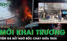 Tiệm gà mới khai trương bất ngờ bốc cháy giữa trưa