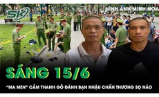 Sáng 15/6: 'Ma men' say khướt, cầm thanh gỗ đánh bạn nhậu chấn thương sọ não ở công viên