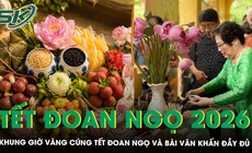 Khung giờ vàng cúng Tết Đoan ngọ năm 2026 và bài văn khấn đầy đủ giúp gia chủ cầu bình an, may mắn