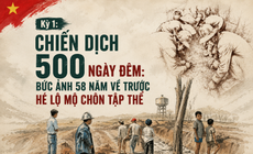Kỳ 1: Chiến dịch 500 ngày đêm: Bức ảnh 58 năm về trước hé lộ mộ chôn tập thể