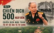 Chiến dịch 500 ngày đêm (Kỳ 2): Ký ức Đại tá Tư Cang