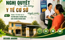 Nghị quyết dẫn đường, y tế cơ sở chuyển mình (Kỳ 1): Trạm y tế thực sự là tuyến đầu chăm sóc sức khỏe nhân dân