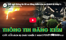 Bất ngờ thông tin hồ sơ đăng kiểm của xe khách bị cháy khiến 7 người chết ở Đồng Nai