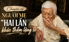 Chuyện về người mẹ 'hai lần khóc thầm lặng lẽ'
