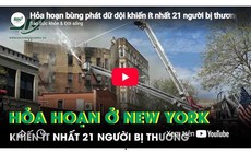 Hỏa hoạn bùng phát dữ dội khiến ít nhất 21 người bị thương ở New York