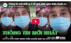 Thông tin mới vụ 2 nữ sinh phát ngôn thiếu chuẩn mực tại Bệnh viện Đa khoa Đức Giang