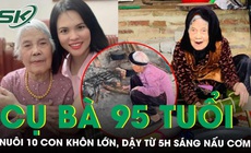 Tần tảo nuôi 10 người con trưởng thành, cụ bà 95 tuổi vẫn dậy từ 5 giờ sáng lo cơm nước cho cả nhà
