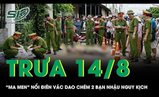 Trưa 14/8: 'Ma men' nổi điên chém 2 bạn nhậu nguy kịch, mẹ ruột can ngăn cũng trọng thương