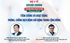 Truyền hình trực tuyến: 'TIÊM CHỦNG VÀ HOẠT ĐỘNG PHÒNG, CHỐNG DỊCH BỆNH CHỦ ĐỘNG TRONG CỘNG ĐỒNG'