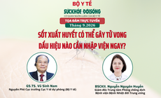 Truyền hình trực tuyến: Sốt xuất huyết có thể gây tử vong, dấu hiệu cần nhập viện