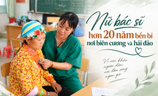 Nữ bác sĩ hơn 20 năm chăm sóc sức khỏe nơi biên cương và hải đảo
