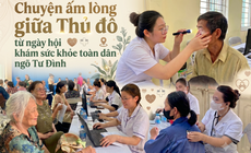Chuyện ấm lòng giữa Thủ đô từ ngày hội khám sức khỏe toàn dân ngõ Tư Đình