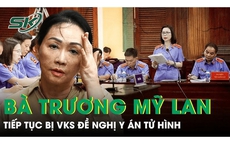 B&#224; Trương Mỹ Lan tiếp tục bị VKS đề nghị y &#225;n tử h&#236;nh