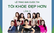 Trao giải T&#212;I KHOẺ ĐẸP HƠN Lần 3: Nhiều bất ngờ đang chờ đ&#243;n