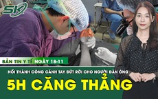 Bản Tin Y Tế 18/11: Bị m&#225;y l&#243;c gỗ cuốn đứt rời tay, người đ&#224;n &#244;ng được c&#225;c b&#225;c sĩ nối lại