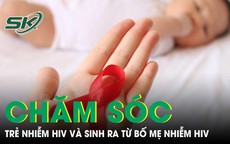 Hướng dẫn chăm s&#243;c trẻ nhiễm HIV v&#224; trẻ c&#243; bố mẹ nhiễm HIV sau khi sinh 
