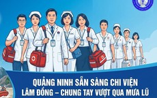 Ng&#224;nh Y tế Quảng Ninh sẵn s&#224;ng lực lượng ứng cứu người d&#226;n v&#249;ng lũ L&#226;m Đồng