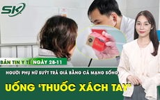 Bản tin Y tế 28/11: Người phụ nữ su&#253;t tử vong sau khi d&#249;ng &#39;thuốc ngừa đột quỵ&#39; x&#225;ch tay