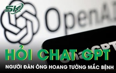 Hoang tưởng mắc bệnh v&#244; sinh, m&#227;n dục sớm v&#236; tin tưởng ChatGPT