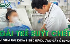 Cô gái 18 tuổi nhiễm trùng ổ bụng, suy đa tạng suýt chết vì chủ quan với viêm phụ khoa