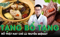 Tạng bổ tạng trong Đông y: Bổ thật hay chỉ là truyền miệng?