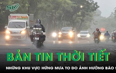 Bản tin thời tiết: Dự báo những khu vực hứng mưa to do ảnh hưởng bão số 6