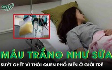Cô gái có máu trắng đục như sữa, suýt chết vì thói quen phổ biến của giới trẻ
