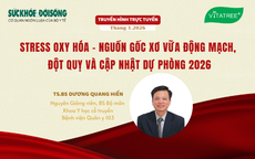 Truyền hình trực tuyến: 'Stress oxy hóa - Nguồn gốc xơ vữa động mạch, đột quỵ và Cập nhật dự phòng 2026'