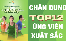 Hé lộ chân dung TOP12 xuất sắc của Cuộc thi Tôi khỏe đẹp hơn: Những gương mặt sẽ tỏa sáng tại đêm trao giải
