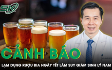 Cảnh báo lạm dụng rượu bia ngày Tết làm suy giảm sinh lý nam