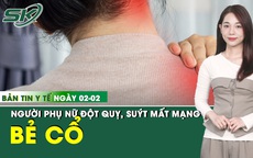 Bản Tin Y Tế 2/2: Người phụ nữ đột quỵ sau khi bẻ khớp cổ để giảm căng thẳng