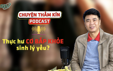 [PODCAST CHUYỆN THẦM KÍN] Thực hư cơ bắp khỏe sinh lý yếu? 