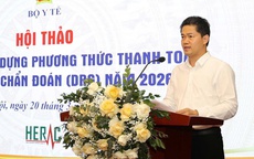 Đổi mới thanh toán y tế theo nhóm chẩn đoán: Hướng tới minh bạch, hiệu quả và công bằng