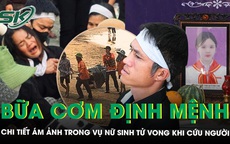 Bi kịch nữ sinh 17 tuổi tử vong sau khi lao xuống biển cứu người: Chi tiết ám ảnh từ bữa cơm trưa