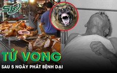 Chủ quán thịt chó tử vong sau 5 ngày phát bệnh dại