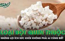 Loại bột quen thuộc trong căn bếp Việt và những lợi ích sức khỏe không phải ai cũng biết