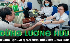 6 trường hợp dễ bị dừng hoặc cắt lương hưu, người dân cần lưu ý