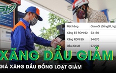 Giá xăng dầu đồng loạt giảm, có loại giảm gần 700 đồng/lít, xăng RON95 về sát 24.000 đồng/lít