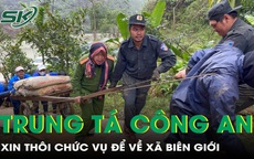 Trung tá công an xin thôi chức vụ, chọn về xã biên giới đầy gian khó