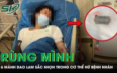 Rùng mình cảnh bác sĩ lấy ra 6 mảnh dao lam sắc nhọn từ cơ thể nữ bệnh nhân