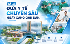 Kỳ 3: TPHCM đưa y tế chuyên sâu ngày càng gần dân