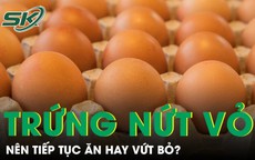 Có nên ăn trứng bị nứt vỏ không?
