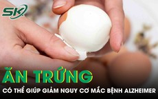 Ăn trứng thường xuyên có thể giúp giảm nguy cơ mắc bệnh Alzheimer