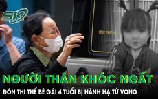 Người thân khóc nghẹn đón thi thể bé gái 4 tuổi bị hành hạ: Bố đẻ đi làm miền Nam, mới lên Hà Nội 2 tuần