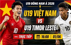 Kênh và link xem trực tiếp U19 Việt Nam đấu U19 Timor Leste ngày 1/6