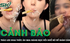 Cảnh báo nguy cơ độc hại từ trào lưu nhai thức ăn qua màng bọc rồi nhổ bỏ để giảm cân