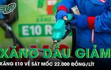 Giá xăng dầu tiếp tục giảm, có loại giảm hơn 1.000 đồng/lít, xăng E10 về sát mốc 22.000 đồng/lít
