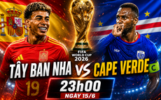 Kênh và link xem trực tiếp Tây Ban Nha vs Cape Verde - World Cup 2026 ngày 15/6