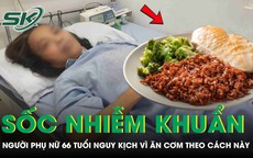 Người phụ nữ 66 tuổi sốc nhiễm khuẩn nguy kịch vì ăn cơm theo cách này
