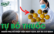 Tự bỏ thuốc điều trị để dùng 'thuốc tễ chữa bách bệnh', người phụ nữ nhập viện nguy kịch